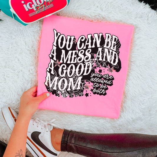 You Can Be a Mess and Good Mom Tee